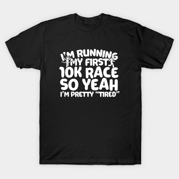 Im Running My First 10K T-Shirt by ArfsurdArt